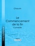  Chauvin et  Ligaran - Le Commencement de la fin - Comédie.