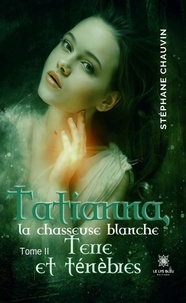 Lire des livres téléchargés sur iTunes Tatianna, la chasseuse blanche  - Tome II: Terre et ténèbres (French Edition) par Chauvin Stéphane