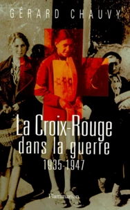 La Croix-Rouge Dans La Guerre. 1935-1947