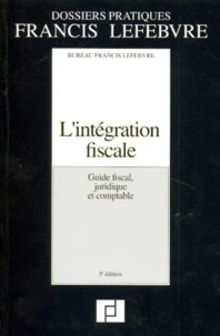 L'Integration Fiscale. Guide Fiscal, Juridique Et Comptable, 5eme Edition