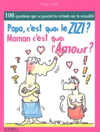Papa, C'Est Quoi Le Zizi ? Maman, C'Est Quoi L'Amour ?