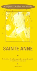 Sainte Anne. Protectrice De La Bretagne, Des Meres De Famille Et Des Femmes Enceintes
