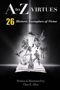  Chaz E. Allen - A to Z Virtues - 26 Historic Exemplars of Virtue.