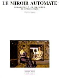 Le Miroir Automate. Introduction A Une Philosophie De L'Informatique