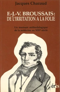 Francois-Joseph-Victor Broussais. De L'Irritation A La Folie