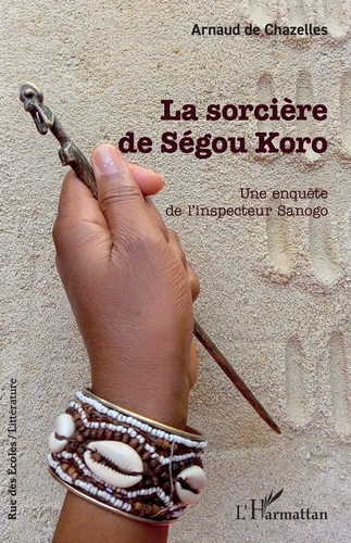 La sorcière de Ségou Koro. Une enquête de l’inspecteur Sanogo