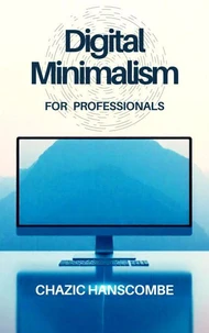 Digital Minimalism for Professionals