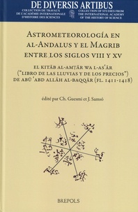 Chedli Guesmi et Julio Samsó - Astrometeorología en al-Andalus y el Magrib entre los siglos VIII y XV - El Kitab al-amtar wa l-asar (“Libro de las lluvias y de los precios”) de Abu 'Abd Allah al-Baqqar (fl. 1411-1418).