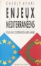 Chedly Ayari et Erik Orsenna - Enjeux méditerranéens : pour une coopération euro-arabe.