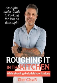 Roughing It in the Kitchen While Showing the Ladies How It’s Done
