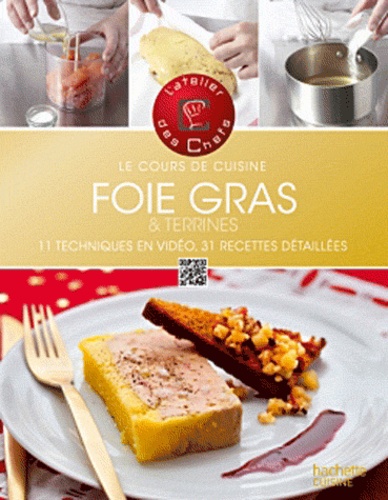  Chefs de L'atelier des chefs - Foie gras et terrines - Le cours de cuisine, 11 techniques en vidéo, 31 recettes détaillées.