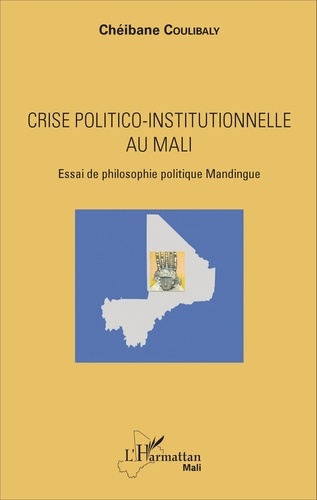 Crise politico-institutionnelle au Mali. Essai de philosophie politique Mandingue