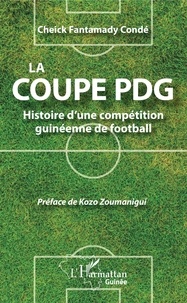 Cheick Fantamady Condé - La coupe PDG - Histoire d'une compétition guinéenne de football.