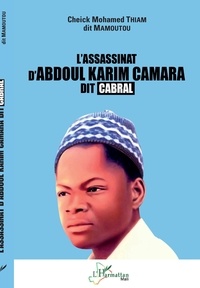 Cheick Mohamed Thiam - L'assassinat d'Abdoul Karim Camara dit Cabral.