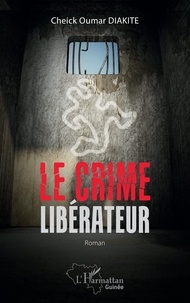 Cheick oumar Diakité - Le crime libérateur - Roman.