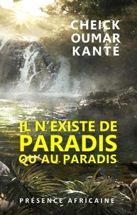 Cheick Oumar Kanté - Il n'existe de paradis qu'au paradis.