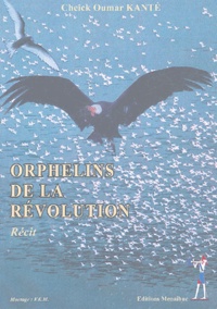 Cheick-Oumar Kanté - Orphelins de la révolution.