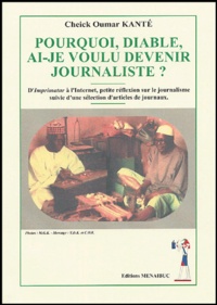Cheick-Oumar Kanté - Pourquoi, diable, ai-je voulu devenir journaliste ?.