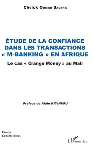 Cheick Oumar Sagara - Etude de la confiance dans les transactions "M-banking" en Afrique - Le cas "Orange Money" au Mali.