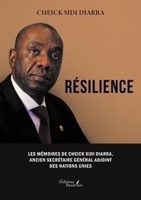 Cheick Sidi Diarra - Résilience - Les Mémoires de Cheick Sidi Diarra, ancien Secrétaire Général adjoint des Nations Unies.