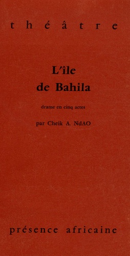 Cheik Aliou Ndao - L'île de Bahila - Drame en cinq actes.
