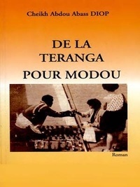 Cheikh Abdou Abass Diop - De la téranga pour Modou - Roman.