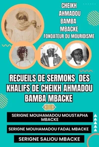 RECUEILS DE SERMONS DES KHALIFS DE CHEIKH AHMADOU BAMBA MBACKÉ (Serigne Mouhamadou Moustapha Mbacké, Serigne Mouhamadou Fadal Mbacké, Serigne Saliou Mbacké)