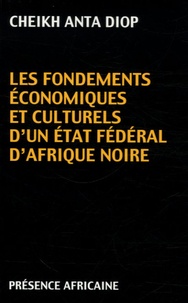 Cheikh-Anta Diop - Les Fondements économiques et culturels d'un État fédéral d'Afrique noire.