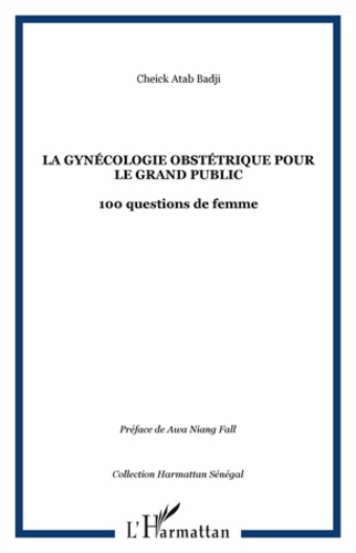 La gynécologie obstétrique pour le grand public. 100 questions de femme