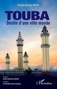 Cheikh Bamba Dièye - Touba - Destin d'une ville monde.