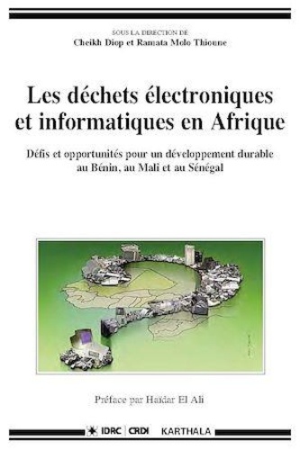 Cheikh Diop et Ramata Molo Thioune - Les déchets électroniques et informatiques en Afrique - Défis et opportunités pour un développement durable au Bénin, au Mali et au Sénégal.