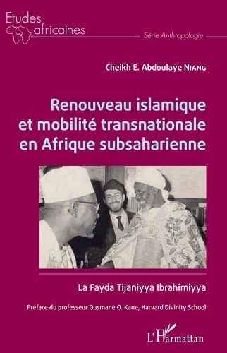 Renouveau islamique et mobilité transnationale en Afrique subsaharienne. La Fayda Tijaniyya Ibrahimiyya