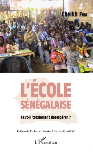 Cheikh Fam - L'école sénégalaise - Faut-il totalement désespérer ?.