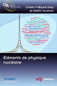Cheikh M'Backé Diop et Cédric Jouanne - Eléments de physique nucléaire.