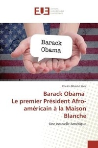 Cheikh-mbacke Sene - Barack Obama Le premier Président Afro-américain à la Maison Blanche - Une nouvelle Amérique.