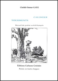 Cheikh-Oumar Gaye - Tourments : Callweer. Edition Bilingue Francais-Wolof.