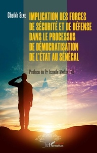 Cheikh Sène - Implication des forces de sécurité et de défense dans le processus de démocratisation de l'Etat au Sénégal.