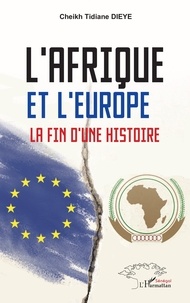 Cheikh Tidiane Dièye - L'Afrique et l'Europe - La fin d'une histoire.