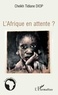 Cheikh Tidiane Diop - L'Afrique en attente ?.