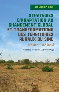 Cheikh Tine - Stratégies d’adaptation au changement global et transformations des territoires ruraux du Sine (Fatick - Sénégal).