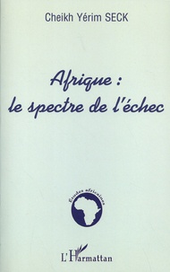 Cheikh Yérim Seck - Afrique : le spectre de l'échec.