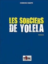 Cheikhou Diakité - Les sorciers de Yolela - Roman.