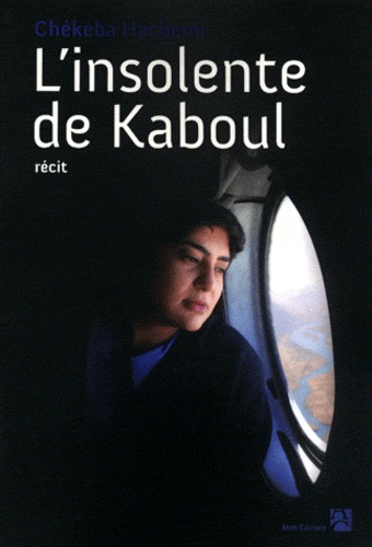 Chékéba Hachemi - L'insolente de Kaboul.