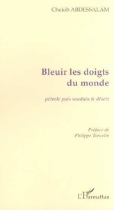 Chekib Abdessalam - Bleuir les doigts du monde - Pétrole puis soudain le désert.