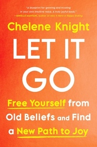 Chelene Knight - Let It Go - Free Yourself from Old Beliefs and Find a New Path to Joy.