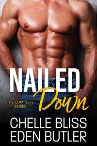  Chelle Bliss et  Eden Butler - Nailed Down: The Complete Series.