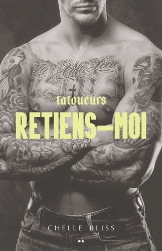 Chelle Bliss - Tatoueurs - Tome 2, Retiens-moi.