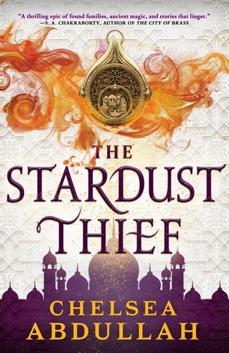 The Stardust Thief. A SPELLBINDING DEBUT FROM FANTASY'S BRIGHTEST NEW STAR
