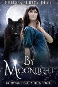  Chelsea Burton Dunn - By Moonlight - By Moonlight Series, #1.