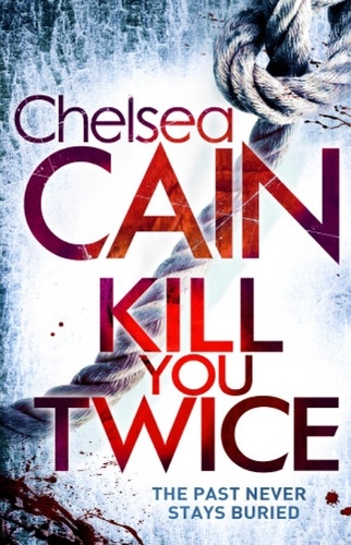 Chelsea Cain - Kill You Twice.